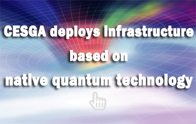 CESGA deploys native quantum technology