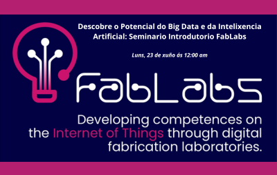 Descobre o Potencial do Big Data e da Intelixencia Artificial: Seminario Introdutorio FabLabs