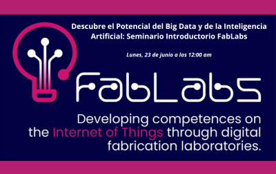 Descubre el Potencial del Big Data y de la Inteligencia Artificial: Seminario Introductorio FabLabs